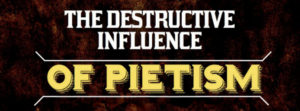 Pietism's Destructive Influence